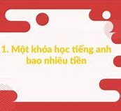 1 Khóa Học Tiếng Anh Bao Nhiêu Tiền