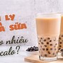 1 Ly Trà Sữa Thái Xanh Bao Nhiêu Calo