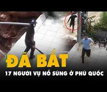 Các Vụ Xả Súng Kinh Hoàng Ở Phú Quốc Kiên Giang