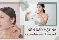 Đắp Mặt Nạ Bao Nhiêu Phút Thì Được