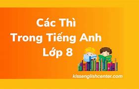 Thì Nói Tiếng Anh Lớp 8